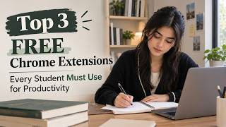Top 3 Free Chrome Extensions Every Student Needs For Productivity