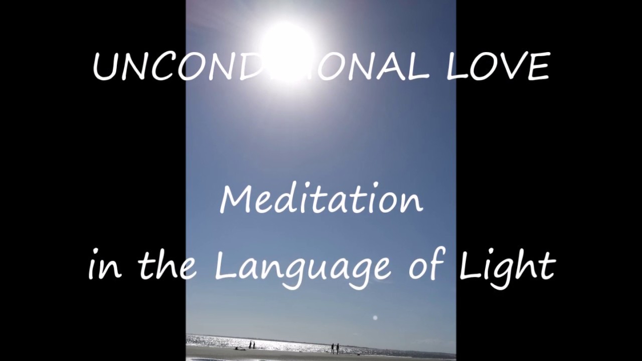Unconditional Love - Meditation in the Language of Light