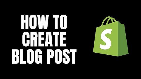 How To Create Blog Post Shopify Tutorials