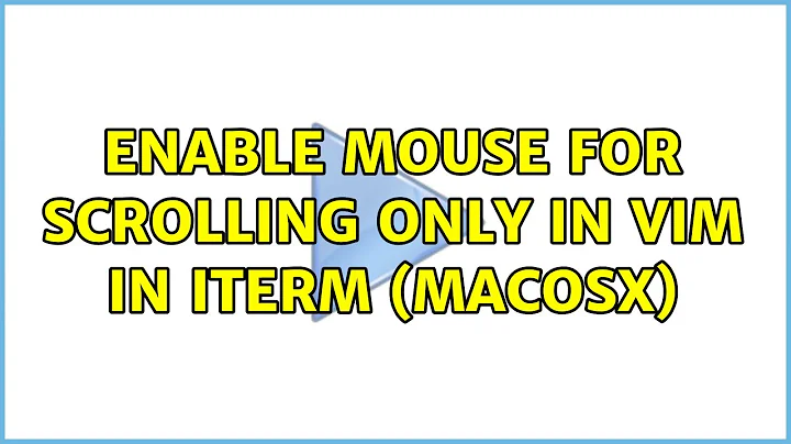 Enable mouse for scrolling only in Vim in iTerm (MacOSX) (4 Solutions!!)
