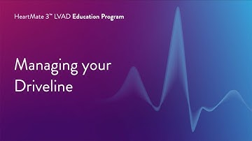 HeartMate 3 LVAD Patient Education Program - Part 10 of 17 Managing Your Driveline