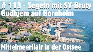 # 113 - Mittelmeerfeeling in der Ostsee in Gudhjem auf Bornholm - Segeln mit SY-Bruty