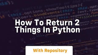 how to return 2 things in python