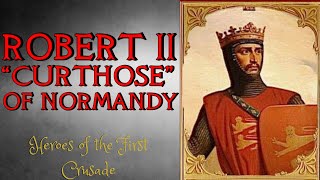 Robert II Curthose, Duke of Normandy - Crusades History