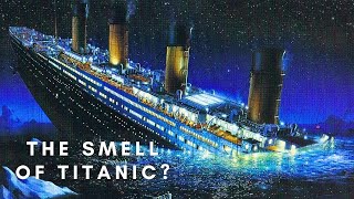 What its Like To SMELL Titanic On The Fateful Night She Sank