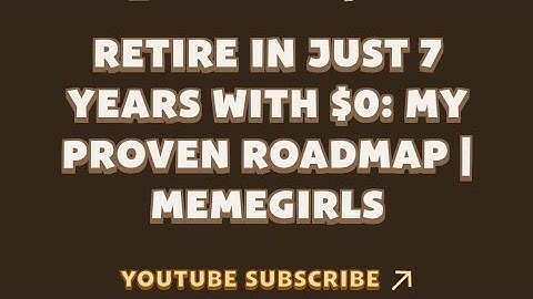 Retire in Just 7 Years with $0: My Proven Roadmap | MemeGirls video code