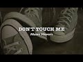 Don T Touch Me Slowed Reverbed