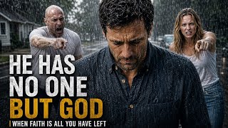 He Has No One But God | When Faith Is All You Have Left