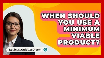 When Should You Use A Minimum Viable Product? - BusinessGuide360.com