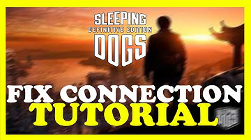 Sleeping Dogs – How to Fix Connection Issues – Complete Tutorial