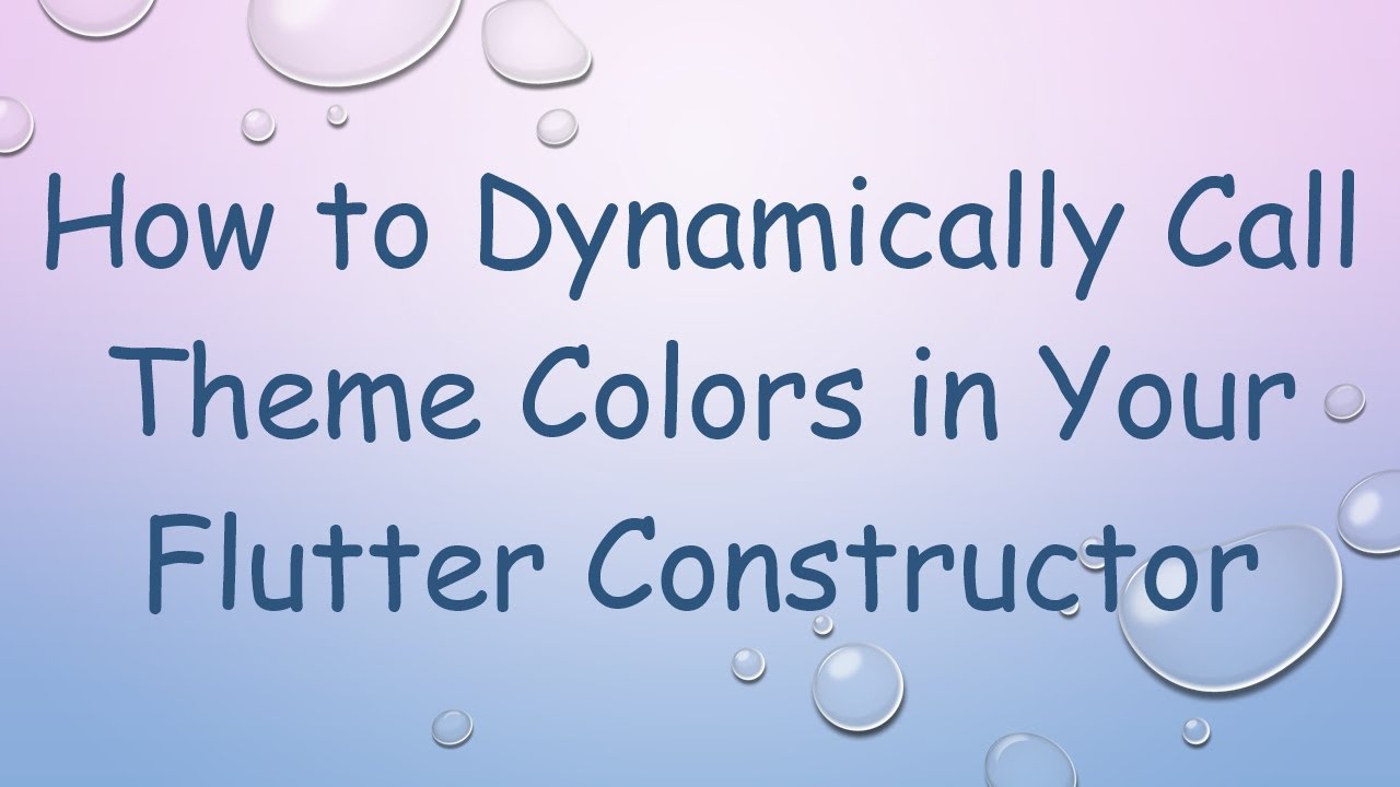 How to Dynamically Call Theme Colors in Your Flutter Constructor