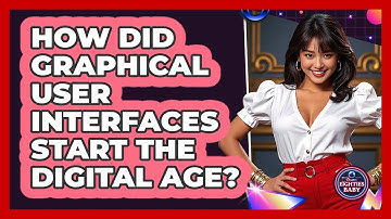 How Did Graphical User Interfaces Start The Digital Age? - I