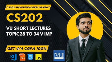 cs202 Lecture No 9 | vu short Lectures | Fundamental Of Frontend Development | Topic 28-34