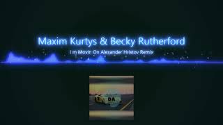 Maxim Kurtys & Becky Rutherford - I'm Movin On (Alexander Hristov Remix)