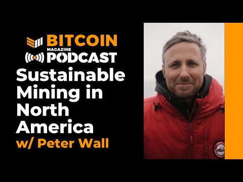 Sustainable Mining in North America w Peter Wall of Argo Blockchain – Bitcoin Magazine Podcast