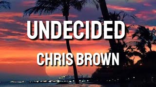 Undecided - Chris Brown (Lyrics)