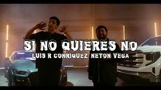 Luis R Conriquez, Neton Vega - Si No Quieres No (Audio Oficial)