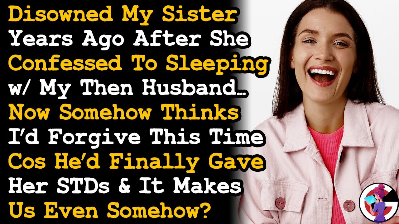 Sister Thinks She Can Finally Earn My Forgiveness After My Cheating Ex Gave Her STD... AITA