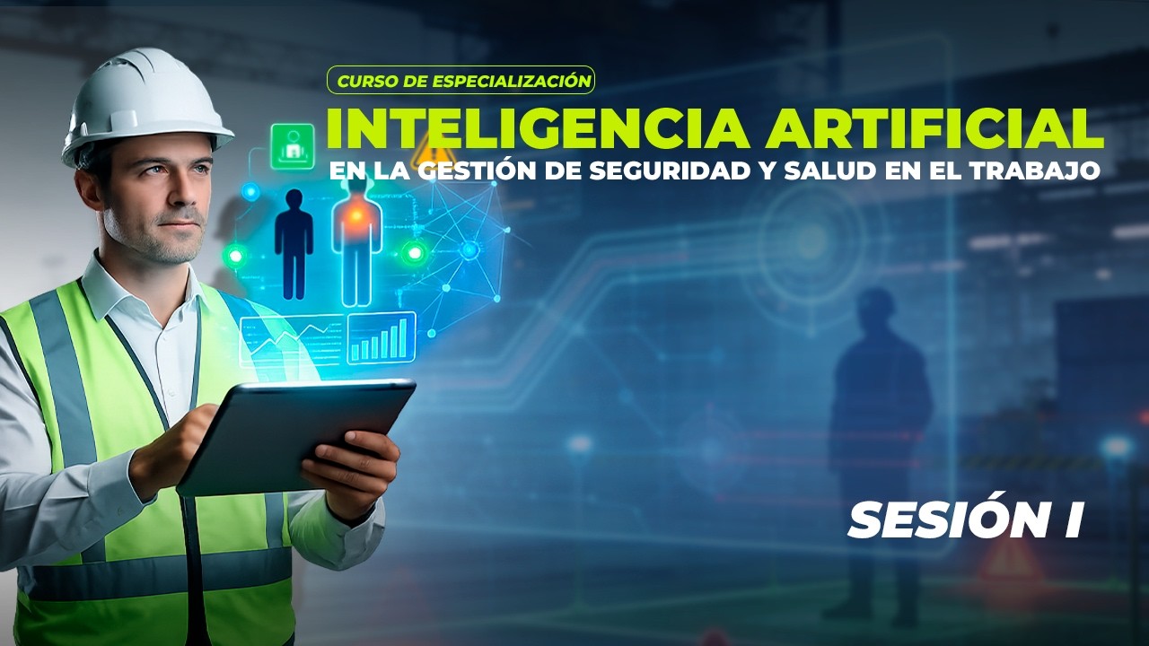 Inteligencia Artificial en la Gestión de Seguridad y Salud en el Trabajo -  SESIÓN I