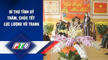 QUẢNG NGÃI: BÍ THƯ TỈNH UỶ THĂM, CHÚC TẾT LỰC LƯỢNG VŨ TRANG | PTQ