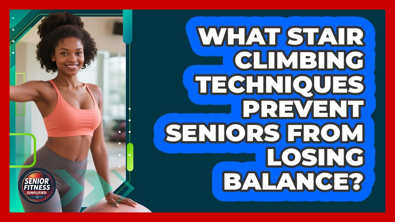 What Stair Climbing Techniques Prevent Seniors From Losing Balance? - Senior Fitness Simplified