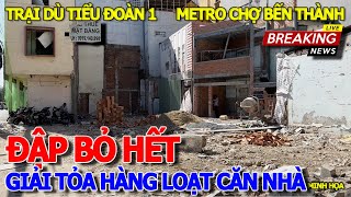 Rồi xong HIỆN TRƯỜNG ĐẬP PHÁ BANH CHÀNH - GIẢI TỎA HÀNG LOẠT CĂN NHÀ TUYẾN METRO 2 CHỢ BẾN THÀNH