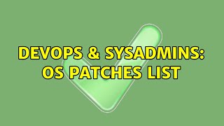DevOps & SysAdmins: OS patches list (2 Solutions!!)