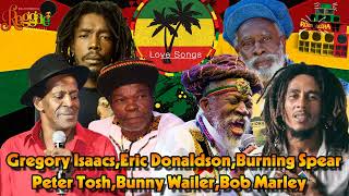 Gregory Isaacs,Peter Tosh,Bunny Wailer,Bob Marley,Eric Donaldson,Burning Spear - Top 100+ Best Songs