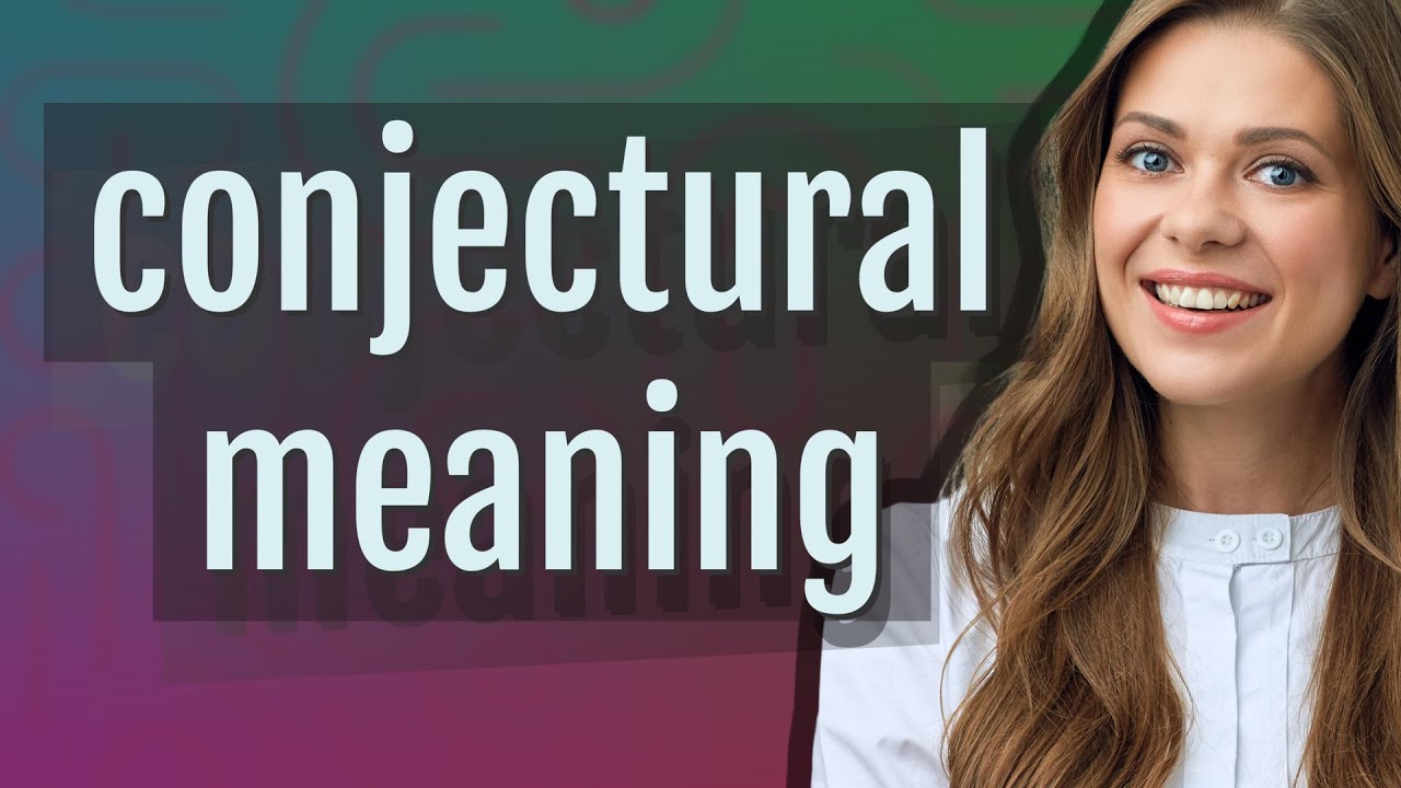 Conjectural | meaning of Conjectural