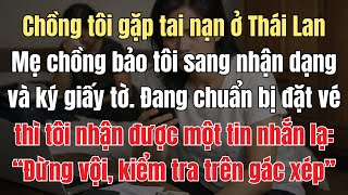 Chồng Gặp Nạn Ở Thái Lan, Mẹ Chồng Bảo Tôi Sang Nhận Dạng Và Ký Giấy Tờ. Đang Đặt Vé Máy Bay Thì Tôi