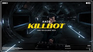 Kaos | (2nd Place) GBB23: World League Producer Wildcard | Killbot