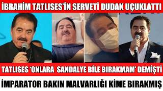 İbrahi̇m Tatlisesi̇n Serveti̇ Dudak Uçuklatti Bakin Tüm Malvarliğini Ki̇me Birakti