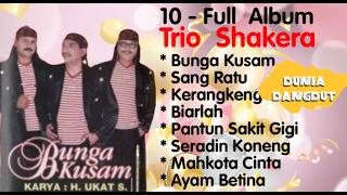 Trio Shakera - Bunga Kusam - Sang Ratu - Kerangke - Biarlah