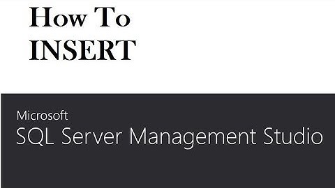How To INSERT INTO Table using Microsoft SQL Server 2016 Management Studio