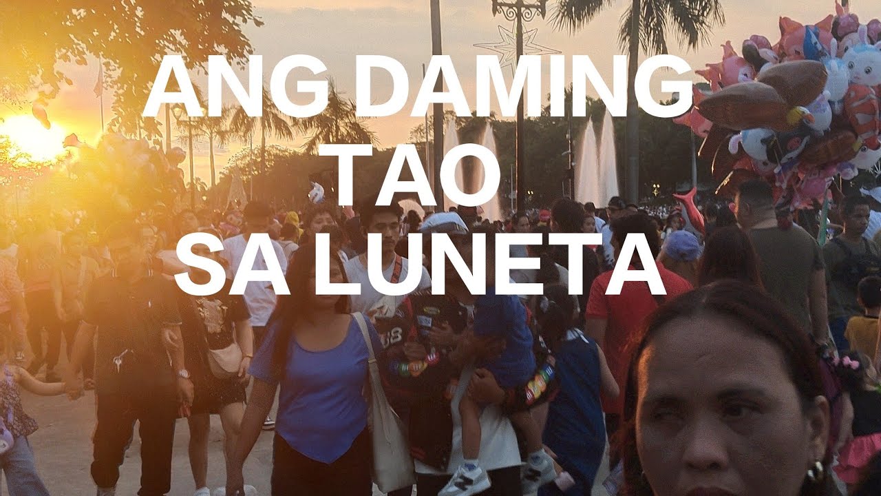 ANG DAMING PUMUNTA SA LUNETA. DUMADAGSA PA ANG MGA TAO.