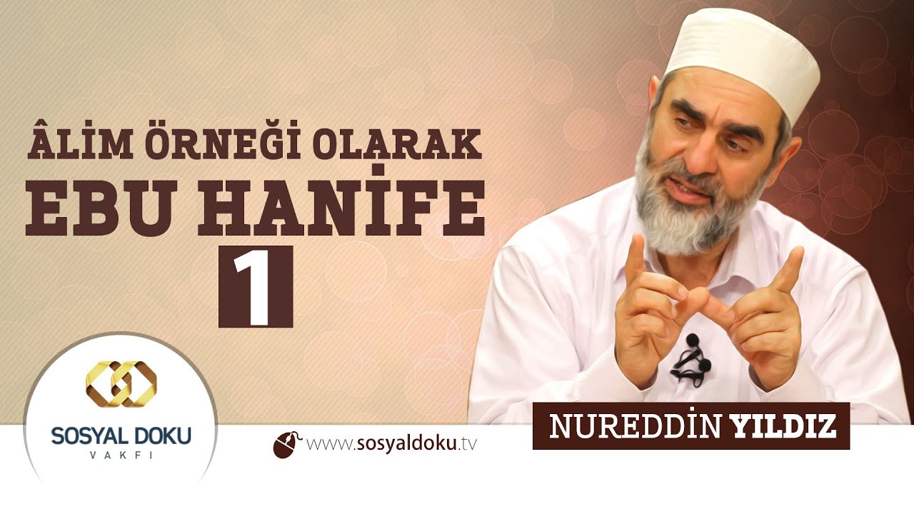 47) Hadislerle Diriliş - ÂLİM ÖRNEĞİ OLARAK EBU HANİFE (1)  - Nureddin Yıldız - Sosyal Doku Vakfı