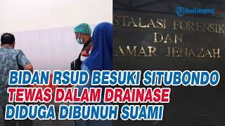 Bidan RSUD Besuki Situbondo Tewas dalam Drainase Diduga Dibunuh Suami