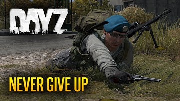 Never Give Up - DayZ Standalone Alpha