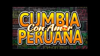 LO MEJOR DE LA CUMBIA PERUANA CON AMOR (GRUPO 5,AGUA MARINA,ARMONIA 10,CORAZON SERRANO) DJ JUAN