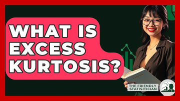 What Is Excess Kurtosis? - The Friendly Statistician