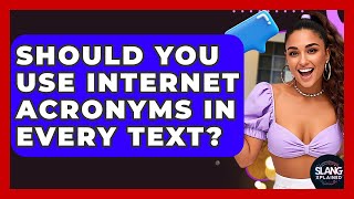 Should You Use Internet Acronyms In Every Text? - SlangXplained