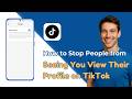 How To Stop People From Seeing You Viewed Their Profile on TikTok