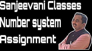 NUMBER SYSTEM ASSIGNMENT || SOLUTION #IMPORTANT QUESTION##SANJEEVANI CLASSES MEERUT ||BY SHUKLA SIR