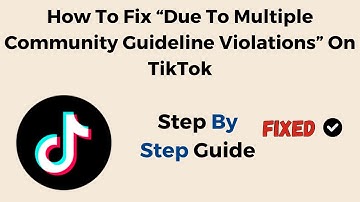 How To Fix “Due To Multiple Community Guideline Violations” On TikTok