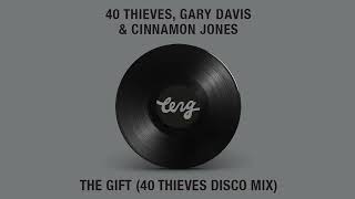 40 Thieves, Gary Davis, Cinnamon Jones - The Gift (40 Thieves Disco Mix)