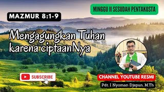 Mengagungkan Tuhan karena ciptaanNya | Mazmur 8:1-9