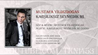 MUSTAFA YILDIZDOĞAN - KARŞILIKSIZ SEVMEDİK Mİ Resimi