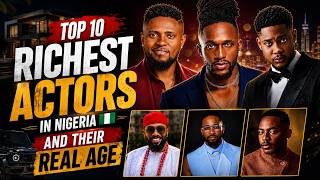 2026 Top 10 Richest Actors In Nigeria | Net Worth, Real Age & Relationship Status