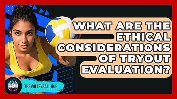 What Are The Ethical Considerations Of Tryout Evaluation? - The Volleyball Hub