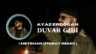 Ayaz Erdoğan - Duvar Gibi ( Metehan Ütebay Clup Remix ) Resimi